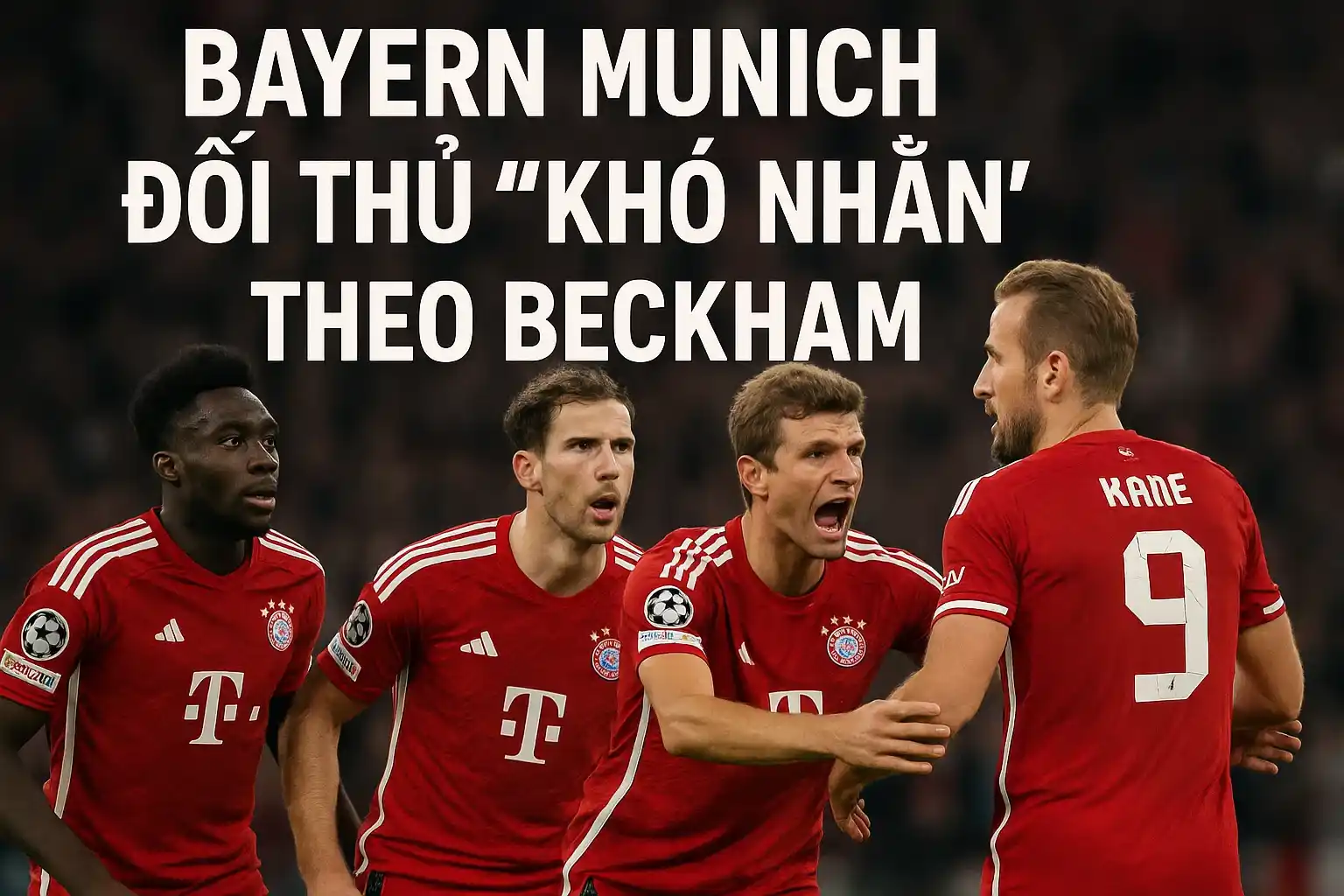Bayern Munich, đối thủ ‘khó nhằn’ theo Beckham